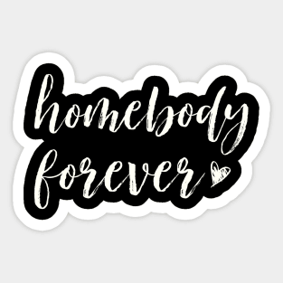 Home Body, Stay at Home, Homebody Forever, Funny Introvert Gift Sticker